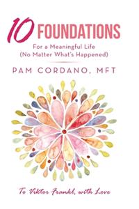 10 Foundations for a Meaningful Life (No Matter What's Happened)