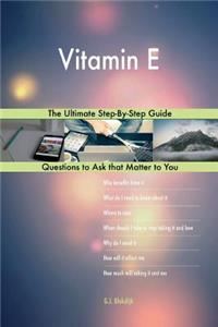 Vitamin E; The Ultimate Step-By-Step Guide