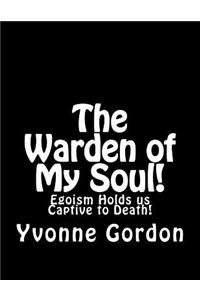 The Warden of My Soul!