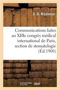 Communications Faites Au Xiiie Congrès Médical International de Paris, Section de Stomatologie