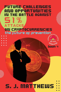 Future Challenges and Opportunities in the Battle Against 51% Attacks on Cryptocurrencies