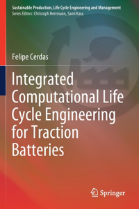 Integrated Computational Life Cycle Engineering for Traction Batteries
