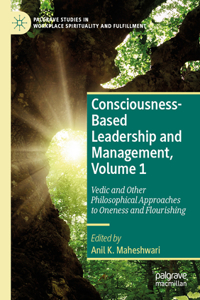 Consciousness-Based Leadership and Management, Volume 1