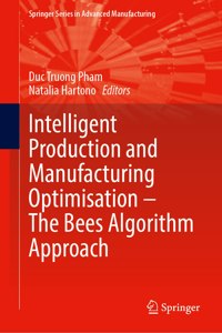 Intelligent Production and Manufacturing Optimisation--The Bees Algorithm Approach