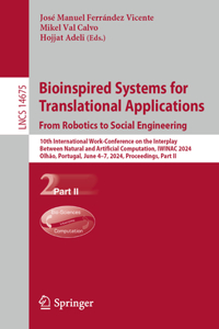 Bioinspired Systems for Translational Applications: From Robotics to Social Engineering: 10th International Work-Conference on the Interplay Between Natural and Artificial Computation, Iwinac 2024, Olhâo, Portugal, June 4-7, 2024, Procee