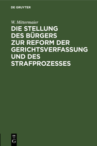 Die Stellung Des Bürgers Zur Reform Der Gerichtsverfassung Und Des Strafprozesses