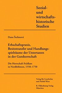 Erbschaftspraxis, Besitztransfer Und Handlungsspielraume Von Untertanen in Der Gutsherrschaft