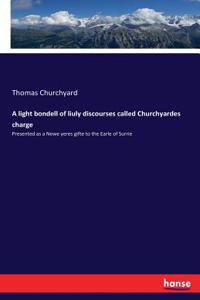 light bondell of liuly discourses called Churchyardes charge