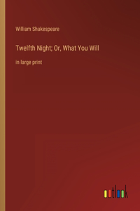 Twelfth Night; Or, What You Will