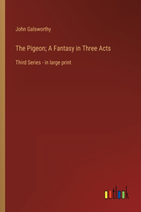 The Pigeon; A Fantasy in Three Acts