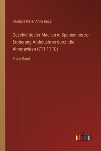 Geschichte der Mauren in Spanien bis zur Eroberung Andalusiens durch die Almoraviden (711-1110)