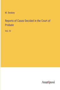Reports of Cases Decided in the Court of Probate