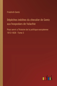 Dépêches inédites du chevalier de Gentz aux hospodars de Valachie