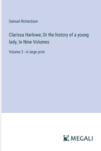 Clarissa Harlowe; Or the history of a young lady, In Nine Volumes
