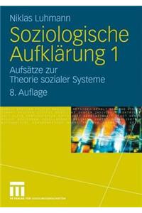 Soziologische Aufklarung 1: Aufsatze Zur Theorie Sozialer Systeme