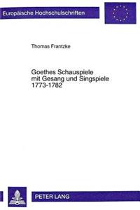 Goethes Schauspiele Mit Gesang Und Singspiele 1773-1782