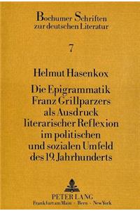 Die Epigrammatik Franz Grillparzers ALS Ausdruck Literarischer Reflexion Im Politischen Und Sozialen Umfeld Des 19. Jahrhunderts