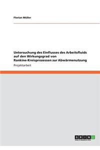 Einfluss des Arbeitsfluids auf den Wirkungsgrad von Rankine-Kreisprozessen zur Abwärmenutzung