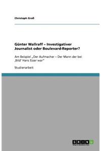 Günter Wallraff - Investigativer Journalist oder Boulevard-Reporter?