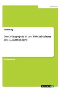 Die Orthographie in den Wörterbüchern des 17. Jahrhunderts