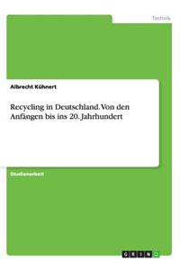 Recycling in Deutschland. Von den Anfängen bis ins 20. Jahrhundert