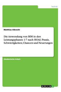 Die Anwendung von BIM in den Leistungsphasen 1-7 nach HOAI. Praxis, Schwierigkeiten, Chancen und Neuerungen