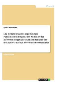 Bedeutung des allgemeinen Persönlichkeitsrechts im Zeitalter der Informationsgesellschaft am Beispiel des medienrechtlichen Persönlichkeitsschutzes