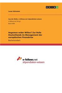 Hegemon wider Willen? Zur Rolle Deutschlands im Management der europäischen Finanzkrise