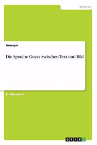 Die Sprache Goyas zwischen Text und Bild