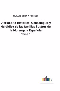 Diccionario Histórico, Genealógico y Heráldico de las familias ilustres de la Monarquía Española