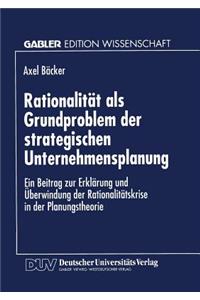 Rationalität ALS Grundproblem Der Strategischen Unternehmensplanung