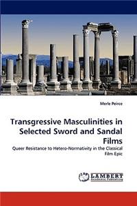 Transgressive Masculinities in Selected Sword and Sandal Films