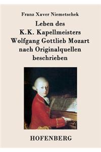 Leben des K.K. Kapellmeisters Wolfgang Gottlieb Mozart nach Originalquellen beschrieben