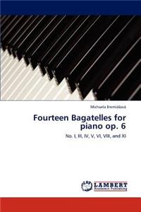 Fourteen Bagatelles for Piano Op. 6