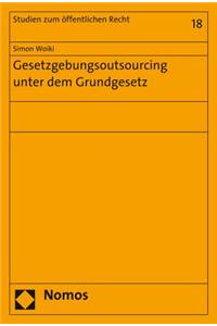 Gesetzgebungsoutsourcing Unter Dem Grundgesetz