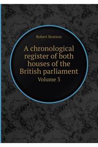 A Chronological Register of Both Houses of the British Parliament Volume 3