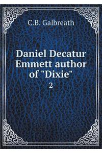 Daniel Decatur Emmett Author of Dixie 2