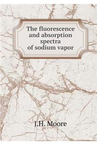 The Fluorescence and Absorption Spectra of Sodium Vapor