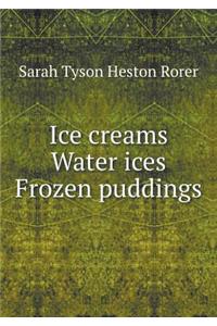 Ice Creams Water Ices Frozen Puddings