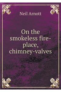 On the Smokeless Fire-Place, Chimney-Valves