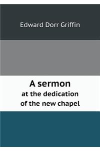 A Sermon at the Dedication of the New Chapel