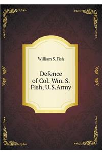 Defence of Col. Wm. S. Fish, U.S.Army