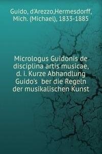 Micrologus Guidonis de disciplina artis musicae, d. i. Kurze Abhandlung Guido's ober die Regeln der musikalischen Kunst