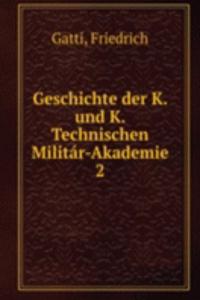 Geschichte der K. und K. Technischen Militar-Akademie