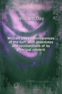 William Day's reminiscences of the turf: with anecdotes and recollections of its principal celebrit