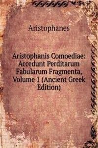 Aristophanis Comoediae: Accedunt Perditarum Fabularum Fragmenta, Volume 1 (Ancient Greek Edition)