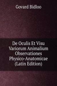 De Oculis Et Visu Variorum Animalium Observationes Physico-Anatomicae (Latin Edition)