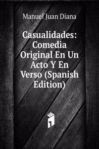 Casualidades: Comedia Original En Un Acto Y En Verso (Spanish Edition)