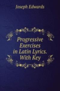 Progressive Exercises in Latin Lyrics. With Key