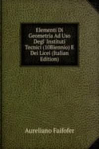 Elementi Di Geometria Ad Uso Degl' Instituti Tecnici (10Biennio) E Dei Licei (Italian Edition)